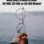 What Does It Mean to Have 20/400, 20/200, or 20/100 Vision?